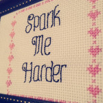 Spank Me Harder Crosstitch